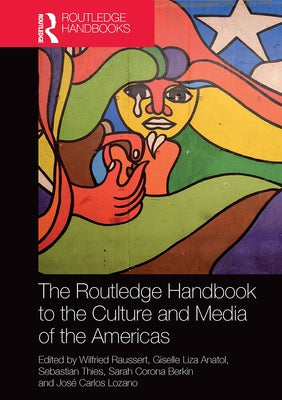 The Routledge Handbook to the Culture and Media of the Americas by Raussert, Wilfried