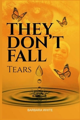 They Don't Fall, Tears by White, Barbara