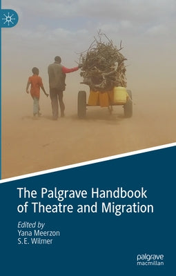 The Palgrave Handbook of Theatre and Migration by Meerzon, Yana