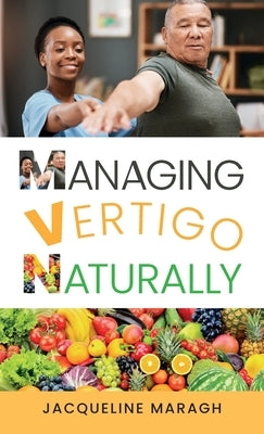 Managing Vertigo Naturally by Maragh, Jacqueline