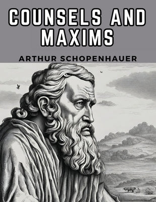 Counsels And Maxims by Arthur Schopenhauer