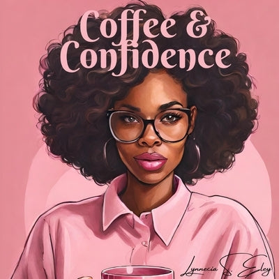 Coffee & Confidence by Eley, Lynnecia S.