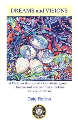 Dreams and Visions: Personal Journal of Dreams and Visions from a Lifetime Walk with Christ. by Rollins, Dale