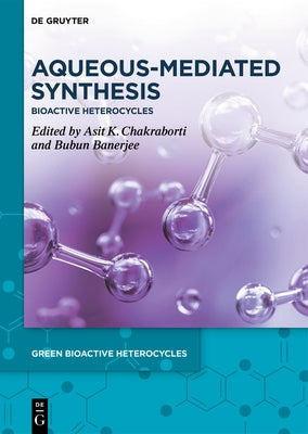 Aqueous-Mediated Synthesis: Bioactive Heterocycles by Chakraborti, Asit K.