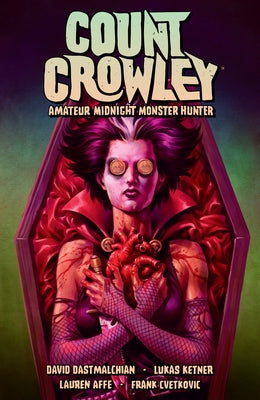 Count Crowley Volume 2: Amateur Midnight Monster Hunter by Dastmalchian, David