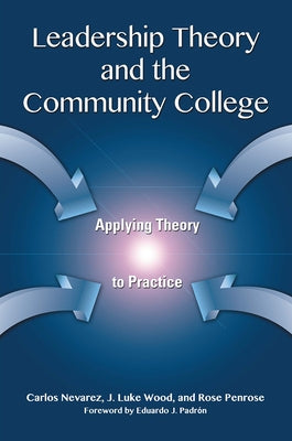 Leadership Theory and the Community College: Applying Theory to Practice by Nevarez, Carlos