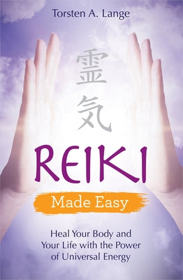 Reiki Made Easy: Heal Your Body and Your Life with the Power of Universal Energy by Lange, Torsten a.