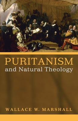 Puritanism and Natural Theology by Marshall, Wallace W.