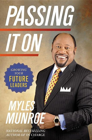 Passing It On: Growing Your Future Leaders by Munroe, Myles