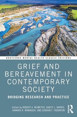 Grief and Bereavement in Contemporary Society: Bridging Research and Practice by Neimeyer, Robert A.