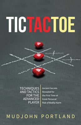 Tic Tac Toe: Techniques and Tactics For the Advanced Player by Portland, Mudjohn