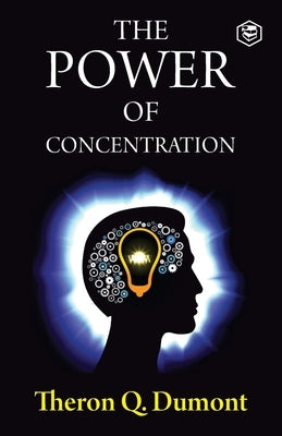 The Power of Concentration by Q. Dumont, Theron