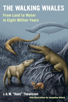 The Walking Whales: From Land to Water in Eight Million Years by Thewissen, J. G. M. Hans