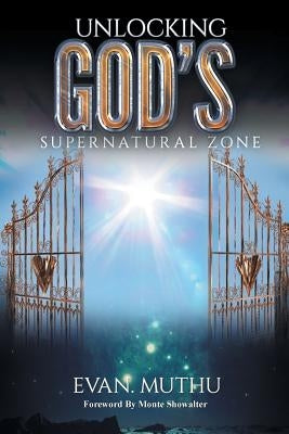 Unlocking God's Supernatural Zone: The Atmosphere of Faith for Miracles by Evan Muthu