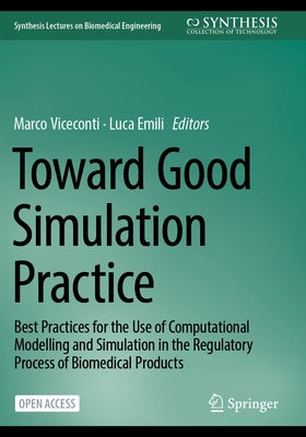 Toward Good Simulation Practice: Best Practices for the Use of Computational Modelling and Simulation in the Regulatory Process of Biomedical Products by Viceconti, Marco