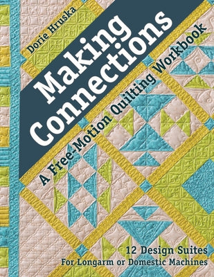 Making Connections--A Free-Motion Quilting Workbook - Print-On-Demand Edition: 12 Design Suites - For Longarm or Domestic Machines by Hruska, Dorie