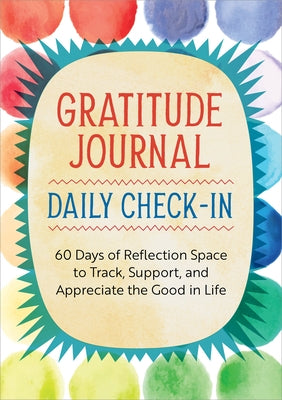 Gratitude Journal: Daily Check-In: 60 Days of Reflection Space to Track, Support, and Appreciate the Good in Life by Rockridge Press