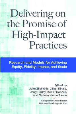 Delivering on the Promise of High-Impact Practices: Research and Models for Achieving Equity, Fidelity, Impact, and Scale by Zilvinskis, John