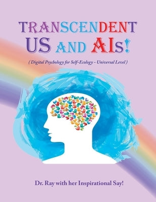 Transcendent Us and A.I's!: Digital Psychology for Self-Ecology - Universal Level by Ray, Rimaletta