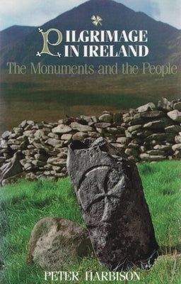 Pilgrimage in Ireland: The Monuments and the People by Harbison, Peter