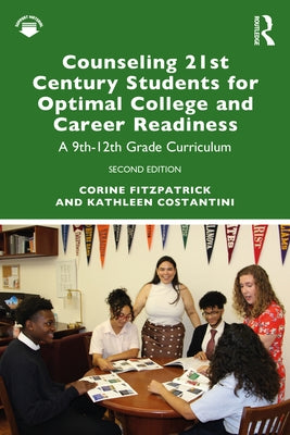 Counseling 21st Century Students for Optimal College and Career Readiness: A 9th-12th Grade Curriculum by Fitzpatrick, Corine