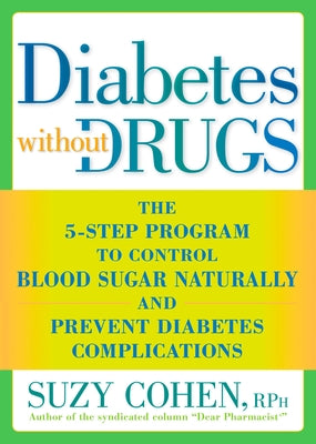 Diabetes without Drugs: The 5-Step Program to Control Blood Sugar Naturally and Prevent Diabetes Complications by Cohen, Suzy