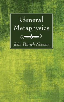 General Metaphysics by Noonan, John Patrick S. J.