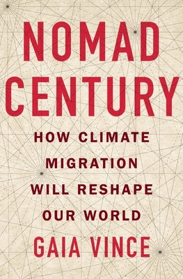 Nomad Century: How Climate Migration Will Reshape Our World by Vince, Gaia