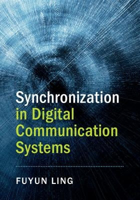 Synchronization in Digital Communication Systems by Ling, Fuyun