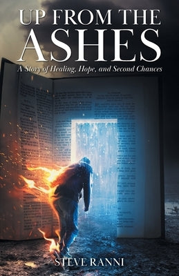 Up From The Ashes: A Story of Healing, Hope, and Second Chances by Ranni, Steve