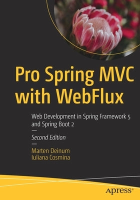 Pro Spring MVC with Webflux: Web Development in Spring Framework 5 and Spring Boot 2 by Deinum, Marten