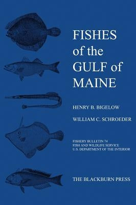 Fishes of the Gulf of Maine: Fishery Bulletin 74 by Bigelow, Henry B.