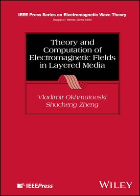 Theory and Computation of Electromagnetic Fields in Layered Media by Okhmatovski, Vladimir