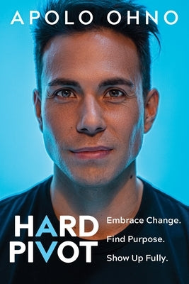 Hard Pivot: Embrace Change. Find Purpose. Show Up Fully. by Ohno, Apolo