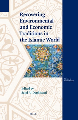 Recovering Environmental and Economic Traditions in the Islamic World by Al-Daghistani, Sami