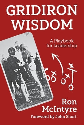 Gridiron Wisdom: A Playbook for Leadership by McIntyre, Ron