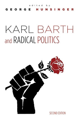 Karl Barth and Radical Politics, Second Edition by Hunsinger, George