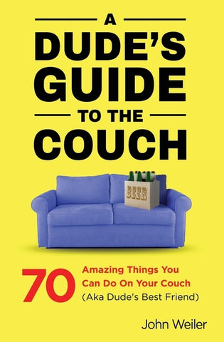 A Dude's Guide to the Couch by Weiler, John