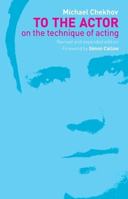 To the Actor: On the Technique of Acting by Chekhov, Michael