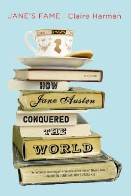 Jane's Fame: How Jane Austen Conquered the World by Harman, Claire