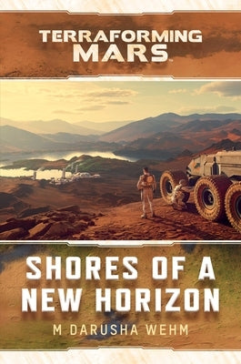 Shores of a New Horizon: A Terraforming Mars Novel by Wehm, M. Darusha