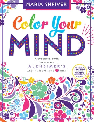 Color Your Mind: A Coloring Book for Those with Alzheimer's and the People Who Love Them by Shriver, Maria