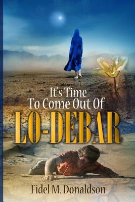 It's Time to Come Out of Lo-Debar by Donaldson, Fidel Mario