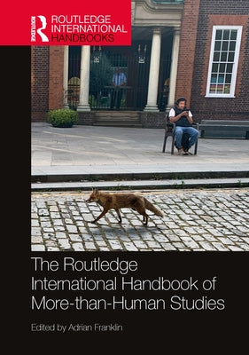 The Routledge International Handbook of More-than-Human Studies by Franklin, Adrian