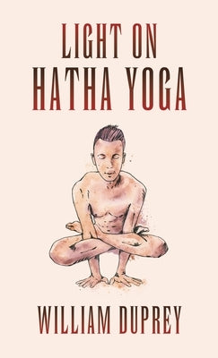 Light on Hatha Yoga by Duprey, William