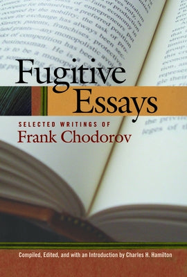 Fugitive Essays: Selected Writings of Frank Chodorov by Chodorov, Frank