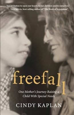 Freefall: One Mother's Journey Raising a Child With Special Needs by Kaplan, Cindy