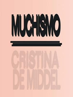 Cristina de Middel: Muchismo by De Middel, Cristina