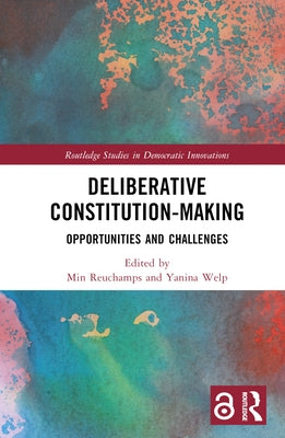 Deliberative Constitution-making: Opportunities and Challenges by Reuchamps, Min