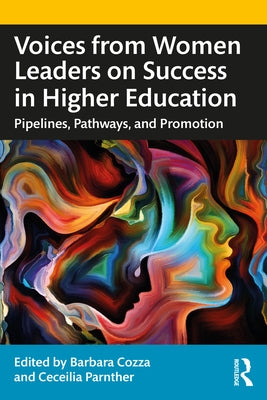 Voices from Women Leaders on Success in Higher Education: Pipelines, Pathways, and Promotion by Cozza, Barbara